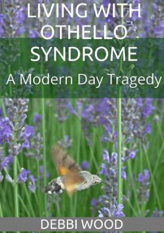 Kniha Living with Othello Syndrome: A Modern Day Tragedy Debbi Wood