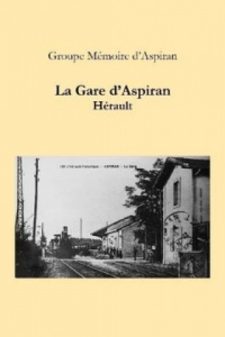 Libro Gare d'Aspiran - Herault Groupe Memoire d'Aspiran