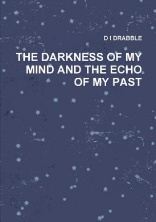 Kniha Darkness of My Mind and the Echo of My Past D I DRABBLE