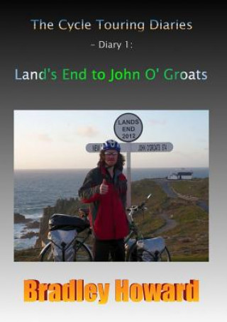 Kniha Cycle Touring Diaries - Diary 1: Land's End to John O' Groats Bradley Howard