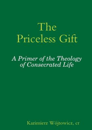 Kniha Priceless Gift: A Primer of the Theology of Consecrated Life Wojtowicz