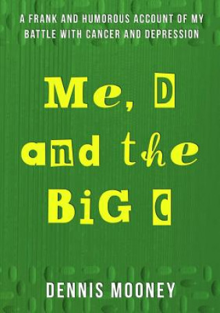 Kniha Me, D and the Big C Dennis Mooney