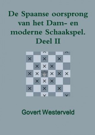 Kniha De Spaanse oorsprong van het Dam- en moderne Schaakspel. Deel II Govert Westerveld