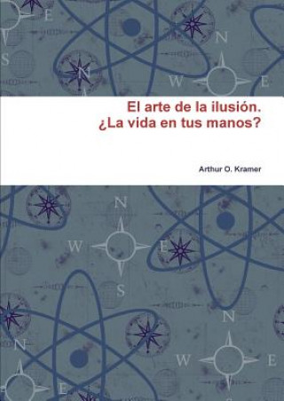 Kniha arte de la ilusion. 'La vida en tus manos? Arthur O. Kramer