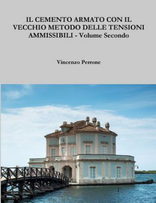 Carte Cemento Armato Con Il Vecchio Metodo Delle Tensioni Ammissibili - Volume Secondo Vincenzo Perrone
