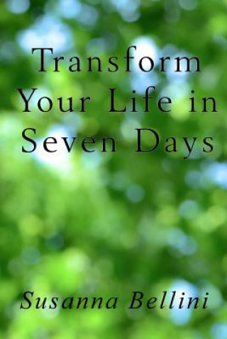 Könyv Transform Your Life in Seven Days Susanna Bellini