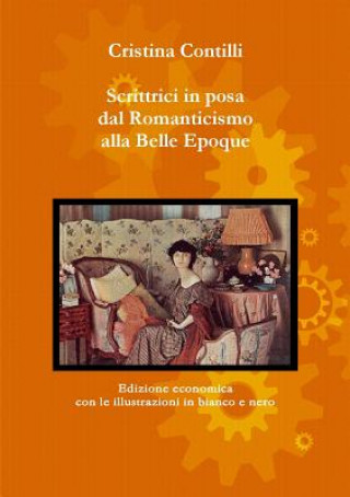 Książka Scrittrici in posa dal Romanticismo alla Belle Epoque Edizione economica con le illustrazioni in bianco e nero Cristina Contilli