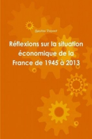 Книга Reflexions sur la situation economique de la France de 1945 a 2013 Gaston Dupont