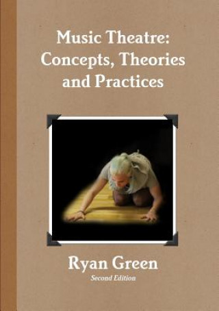 Könyv Music Theatre: Concepts, Theories and Practices Ryan Green