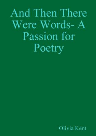 Buch And Then There Were Words- A Passion for Poetry Olivia Kent