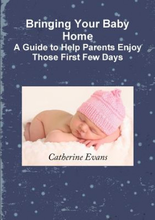 Kniha Bringing Your Baby Home A Guide to Help Parents Enjoy Those First Few Days Catherine Evans