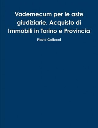 Książka Vademecum per le aste giudiziarie. Acquisto di Immobili in Torino e Provincia Flavio Gallucci