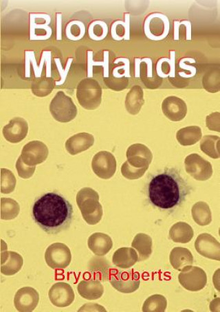 Carte Blood On My Hands: a Haematological Odyssey Bryon Roberts