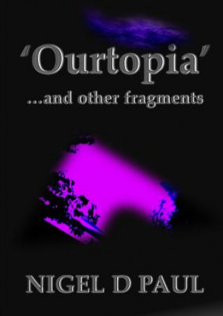 Kniha 'Ourtopia' ...and Other Fragments Nigel D Paul