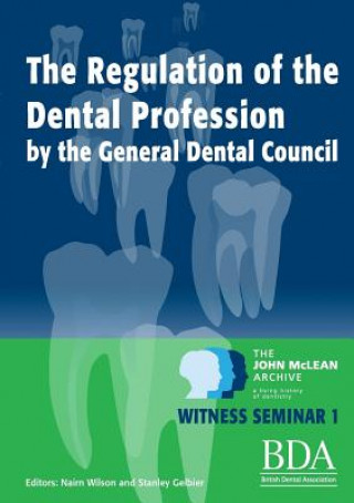 Kniha Regulation of the Dental Profession by the General Dental Council - The John McLean Archive A Living History of Dentistry Witness Seminar 1 Stanley Gelbier