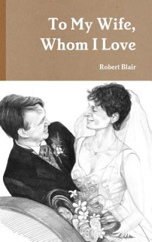 Książka To My Wife, Whom I Love Robert Blair