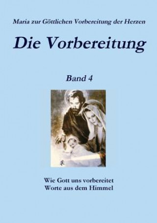 Książka Die Vorbereitung - Band 4 Maria zur Gottlichen Vorbereitung der Herzen