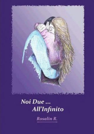 Könyv Noi Due All'Infinito Rosalin R.
