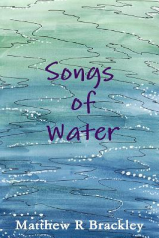 Kniha Songs of Water Matthew R Brackley