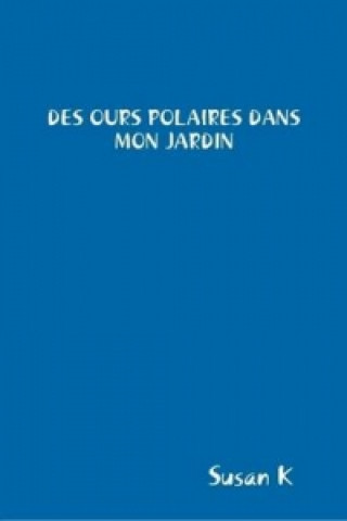 Buch DES Ours Polaires Dans Mon Jardin Susan K