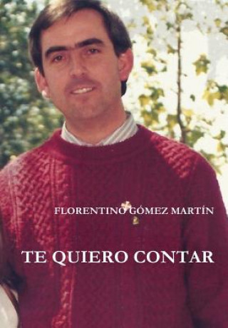 Livre Te Quiero Contar FLORENTINO GOMEZ MARTIN