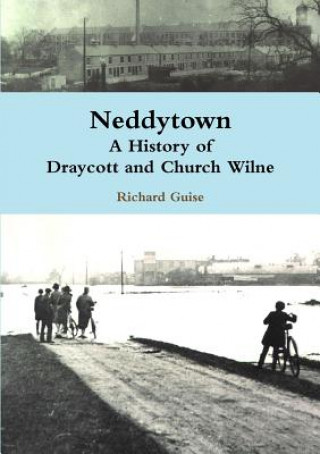 Carte Neddytown: A History of Draycott and Church Wilne Richard Guise