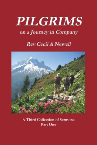 Carte PILGRIMS Part One Life to the Full -A First Collection of Sermons Rev. Cecil Andrew Newell