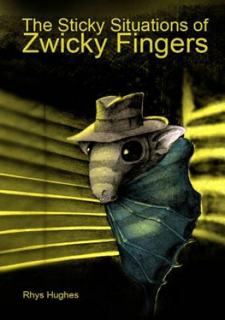 Kniha Sticky Situations of Zwicky Fingers Rhys Hughes
