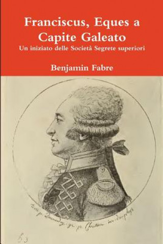 Книга Franciscus, Eques a Capite Galeato Benjamin Fabre