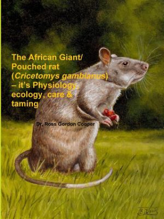 Carte African Giant/Pouched Rat (Cricetomys Gambianus) - It's Physiology, Ecology, Care & Taming Ross Gordon Cooper
