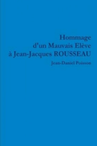 Kniha Hommage d'un Mauvais Eleve a Jean-Jacques ROUSSEAU Jean-Daniel Poisson