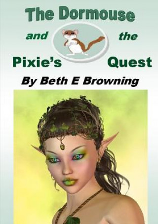 Kniha Dormouse and the Pixie's Quest Beth E Browning