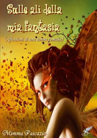 Kniha Sulle ali della Fantasia (riflessioni di una donna comune) Mimma Pascazio
