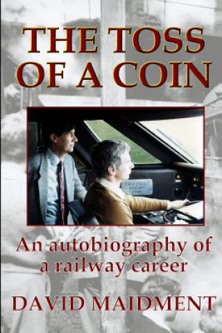Könyv Toss of a Coin: An autobiography of a railway career David Maidment