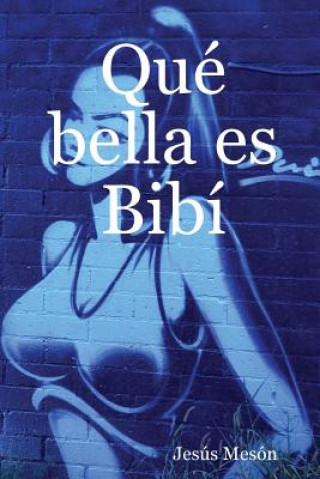 Knjiga Que bella es Bibi Jesus Meson