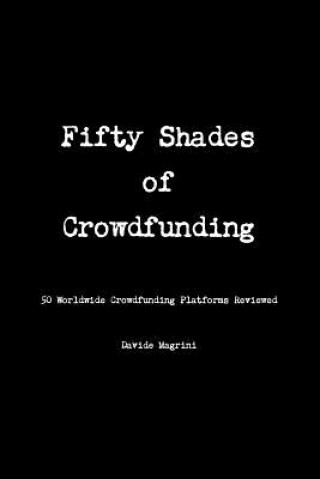 Książka Fifty Shades of Crowdfunding - 50 Worldwide Crowdfunding Platforms Reviewed Davide Magrini