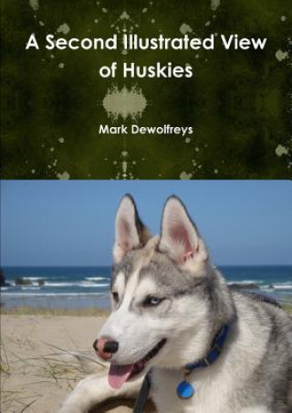Książka Second Illustrated View of Huskies Mark Dewolfreys