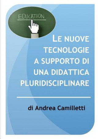 Livre Nuove Tecnologie a Supporto Di UNA Didattica Pluridisciplinare Andrea Camilletti