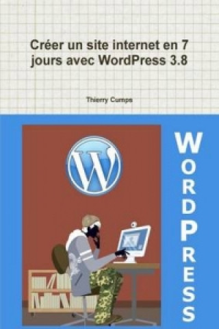 Книга Creer un site internet en 7 jours avec WordPress 3.8 Thierry Cumps