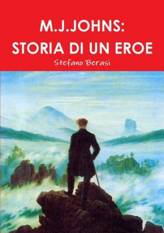 Книга M.J.Johns: Storia Di Un Eroe Stefano Berasi