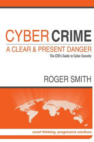 Kniha Cybercrime - A Clear and Present Danger the Ceo's Guide to Cyber Security Roger Smith