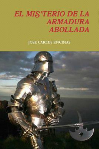 Könyv Misterio De La Armadura Abollada JOSE CARLOS ENCINAS