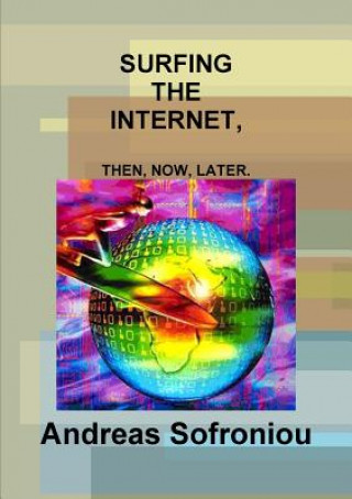 Knjiga Surfing the Internet, Then, Now, Later. Andreas Sofroniou