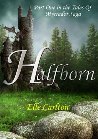 Libro Halfborn: Part One in the Tales Of Myrrador Saga Elle Carlton