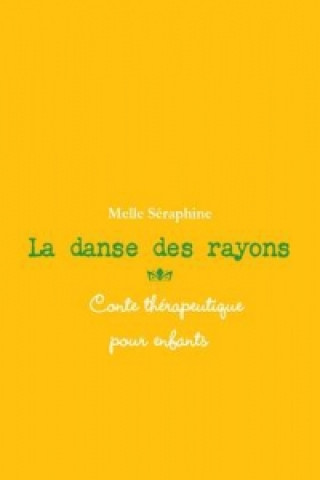 Kniha Danse Des Rayons - Conte Therapeutique Pour Enfants Melle Seraphine