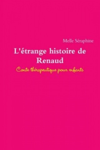 Kniha L'Etrange Histoire De Renaud - Conte Therapeutique Pour Enfants Melle Seraphine