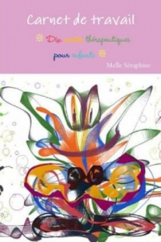 Kniha Carnet De Travail - Dix Contes Therapeutiques Pour Enfants Melle Seraphine