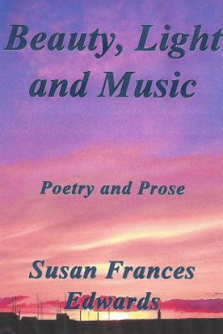 Książka Beauty, Light and Music Susan Frances Edwards