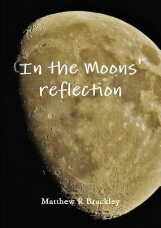 Knjiga In the Moons' reflection Matthew R Brackley
