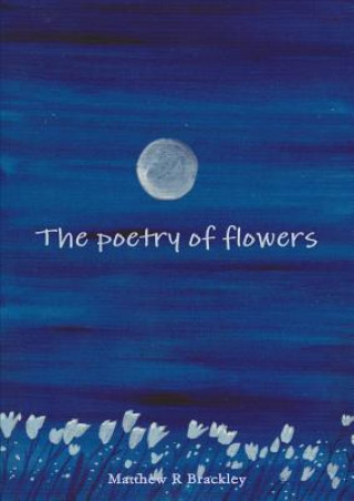 Knjiga Poetry of Flowers Matthew R Brackley